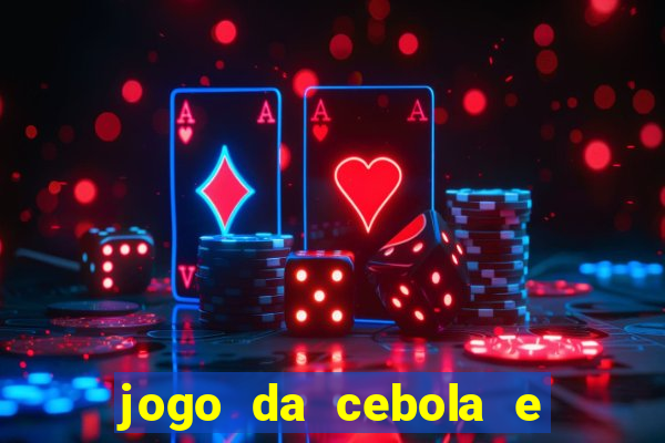 jogo da cebola e da berinjela